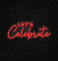 Let's Celebrate Neon Sign