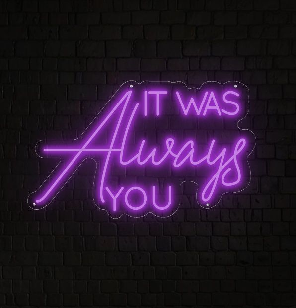 It Was Always You Neon Sign